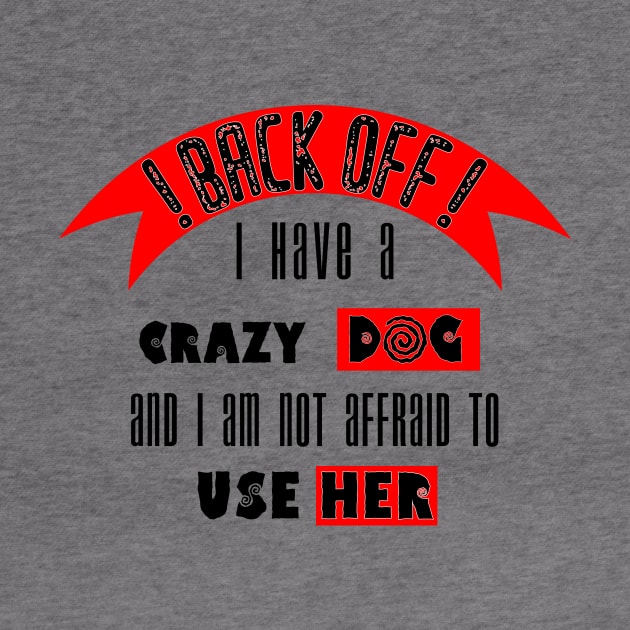 Back off i Have a Crazy Dog by Humais